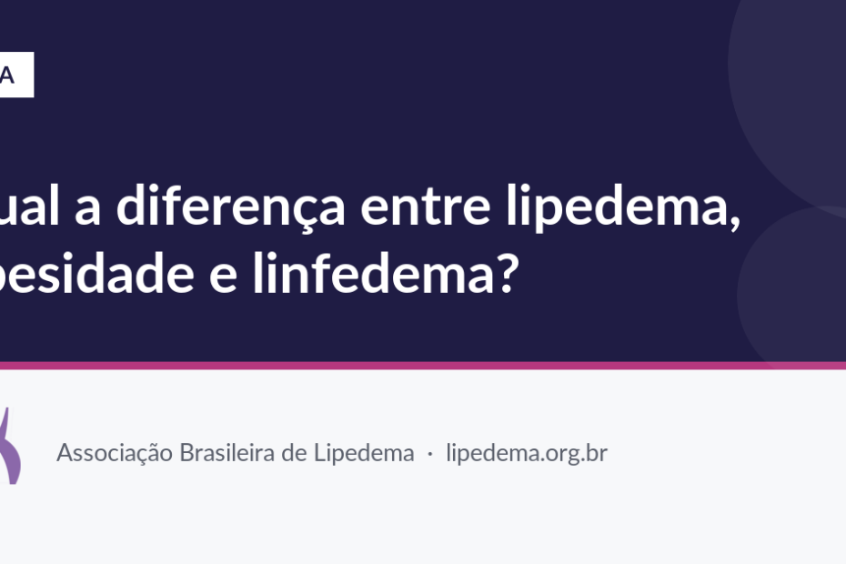 Qual a diferença entre lipedema, obesidade e linfedema? — Associação Brasileira de Lipedema