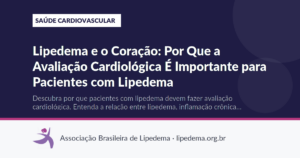 Lipedema e o Coração: Por Que a Avaliação Cardiológica É Importante para Pacientes com Lipedema
