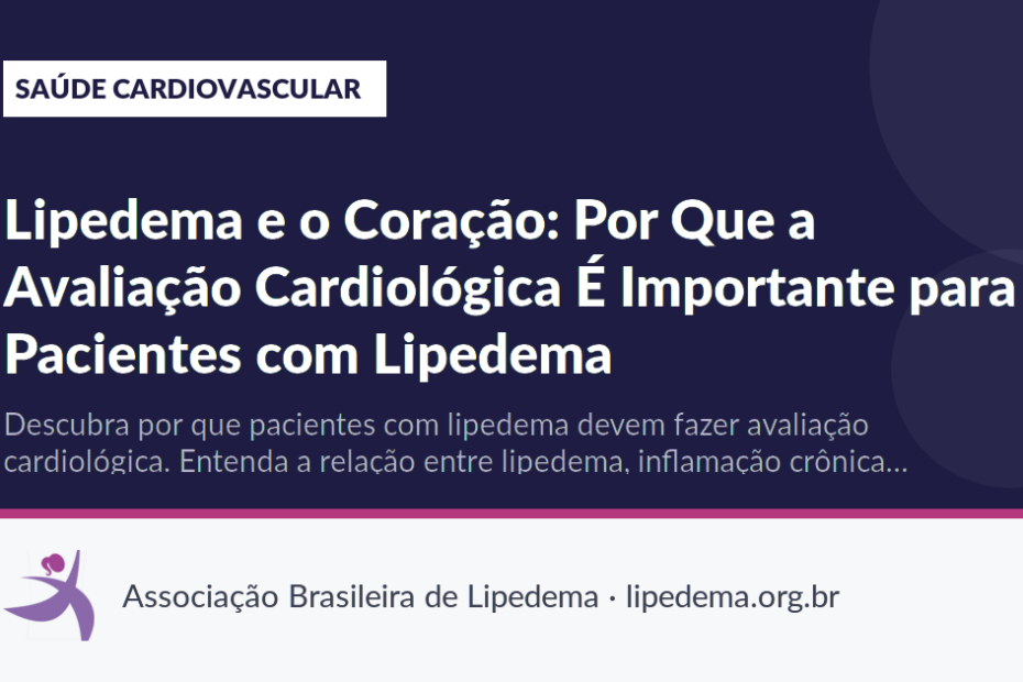 Lipedema e o Coração: Por Que a Avaliação Cardiológica É Importante para Pacientes com Lipedema