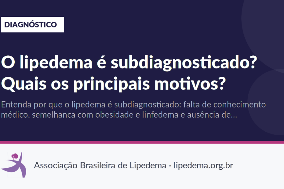 O lipedema é subdiagnosticado? Quais os principais motivos?