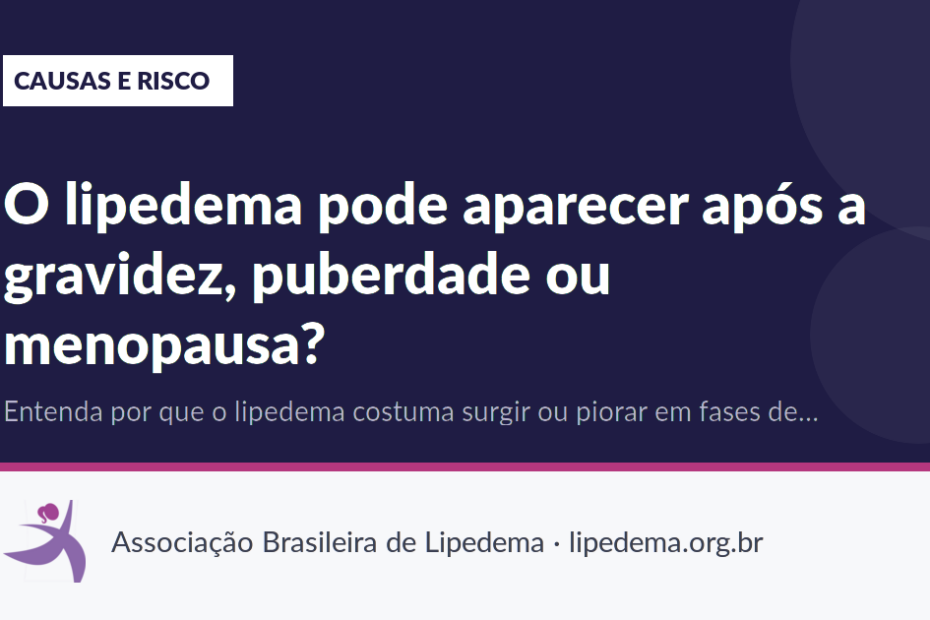 O lipedema pode aparecer após a gravidez, puberdade ou menopausa?