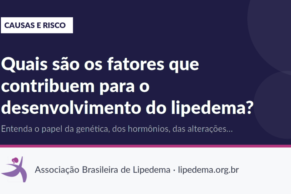 Quais são os fatores que contribuem para o desenvolvimento do lipedema?