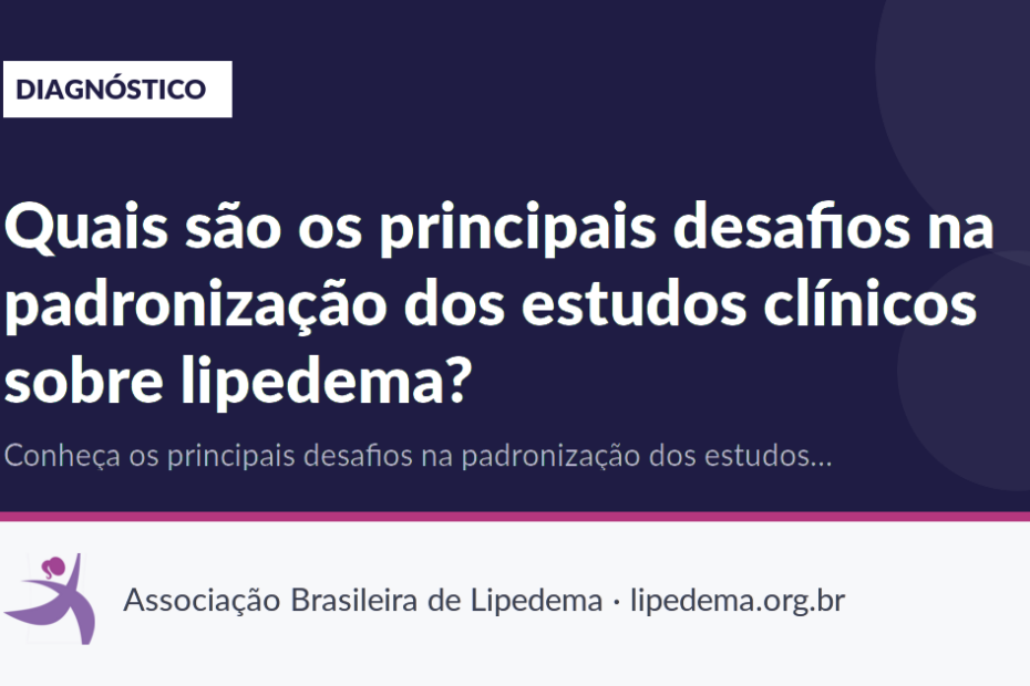 Quais são os principais desafios na padronização dos estudos clínicos sobre lipedema?